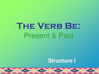 The Verb Be: Present &amp; Past