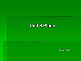 Unit 8 Plans Time 3*90’