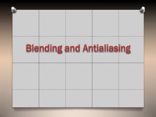 Blending and Antialiasing