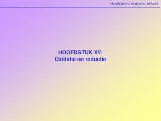 HOOFDSTUK XV: Oxidatie en reductie