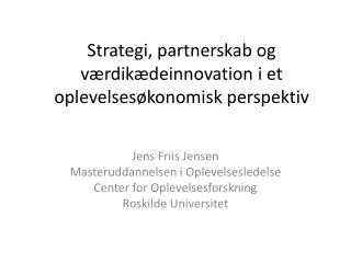 Strategi , partnerskab og værdikædeinnovation i et oplevelsesøkonomisk perspektiv