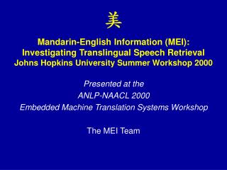 Presented at the ANLP-NAACL 2000 Embedded Machine Translation Systems Workshop The MEI Team