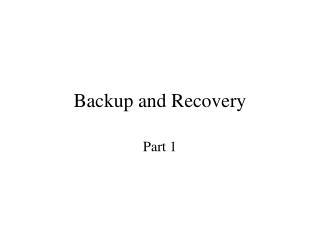 Backup and Recovery