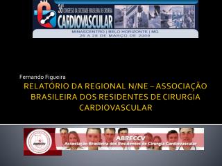 RELATÓRIO DA REGIONAL N/NE – ASSOCIAÇÃO BRASILEIRA DOS RESIDENTES DE CIRURGIA CARDIOVASCULAR