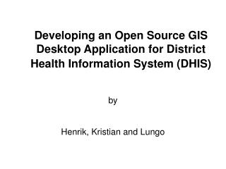 Developing an Open Source GIS Desktop Application for District Health Information System (DHIS)
