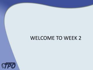 WELCOME TO WEEK 2