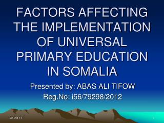 FACTORS AFFECTING THE IMPLEMENTATION OF UNIVERSAL PRIMARY EDUCATION IN SOMALIA