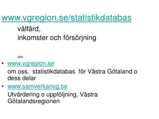 vgregion.se/statistikdatabas välfärd, 	inkomster och försörjning