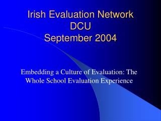 Irish Evaluation Network DCU September 2004