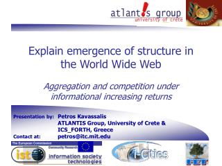 Presentation by: 	Petros Kavassalis 		ATLANTIS Group, University of Crete &amp; 		ICS_FORTH, Greece