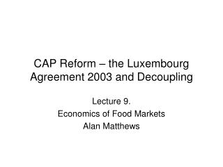 CAP Reform – the Luxembourg Agreement 2003 and Decoupling