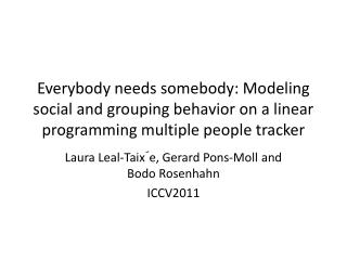 Laura Leal-Taix´e, Gerard Pons-Moll and Bodo Rosenhahn ICCV2011
