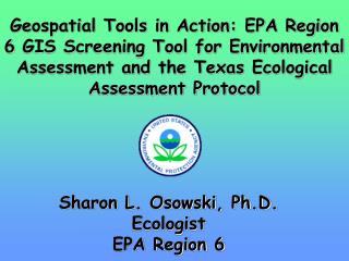 Sharon L. Osowski, Ph.D. Ecologist EPA Region 6
