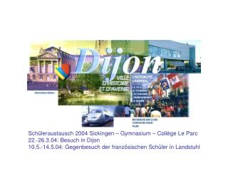 Schüleraustausch 2004 Sickingen – Gymnasium – Collège Le Parc 22.-26.3.04: Besuch in Dijon
