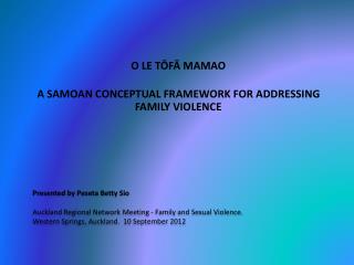 O LE TŌFĀ MAMAO A SAMOAN CONCEPTUAL FRAMEWORK FOR ADDRESSING FAMILY VIOLENCE
