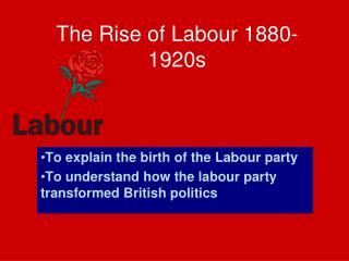 The Rise of Labour 1880-1920s