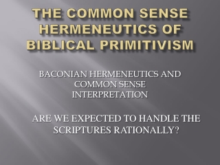 THE COMMON SENSE Hermeneutics of biblical primitivism