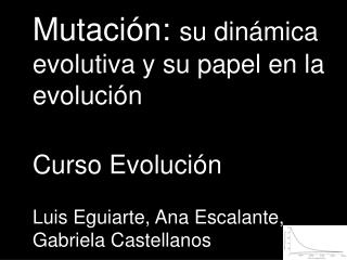 Mutaci ón: su dinámica evolutiva y su papel en la evolución Curso Evolución