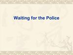 Waiting for the Police