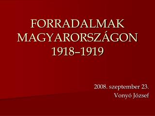 FORRADALMAK MAGYARORSZÁGON 1918–1919
