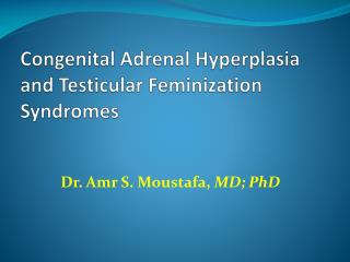Congenital Adrenal Hyperplasia and T esticular F eminization Syndromes