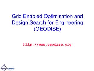 Grid Enabled Optimisation and Design Search for Engineering (GEODISE)