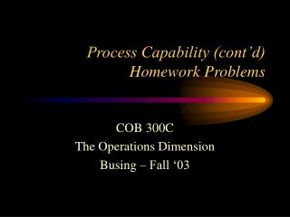 Process Capability (cont’d) Homework Problems