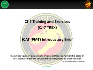CJ-7 Training and Exercises (CJ-7 TREX) ICAT (PMT) Introductory Brief