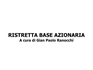 RISTRETTA BASE AZIONARIA A cura di Gian Paolo Ranocchi