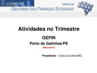 Atividades no Trimestre GEFIN Porto de Galinhas/PE Março/2013 Presidente – Célia Carvalho/MG