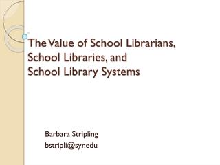 The Value of School Librarians, School Libraries, and School Library Systems