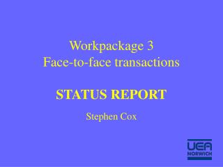 Workpackage 3 Face-to-face transactions STATUS REPORT