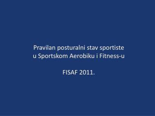 Pravilan posturalni stav sportiste u Sportskom Aerobiku i Fitness-u FISAF 2011.