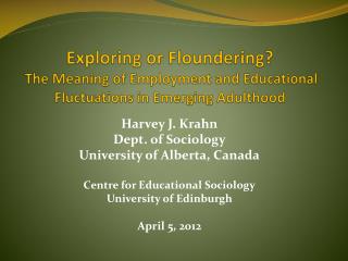 Harvey J. Krahn Dept. of Sociology University of Alberta, Canada Centre for Educational Sociology