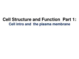 Cell Structure and Function Part 1: Cell intro and the plasma membrane