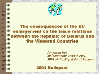 Prepared by: Mr. Stanislav Vassilevsky, MFA of the Republic of Belarus