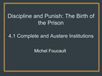 Discipline and Punish: The Birth of the Prison 4.1 Complete and Austere Institutions