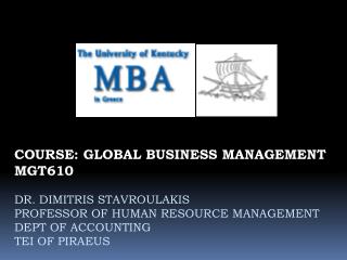 COURSE: GLOBAL BUSINESS MANAGEMENT MGT610 DR. DIMITRIS STAVROULAKIS