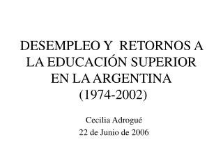 DESEMPLEO Y RETORNOS A LA EDUCACIÓN SUPERIOR EN LA ARGENTINA (1974-2002)