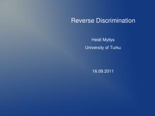 Reverse Discrimination Heidi Myllys University of Turku 16.09.2011