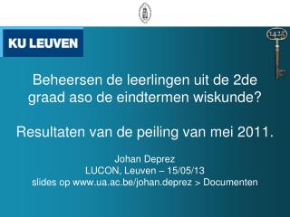 Johan Deprez LUCON, Leuven – 15/05/13 slides op ua.ac.be/johan.deprez > Documenten