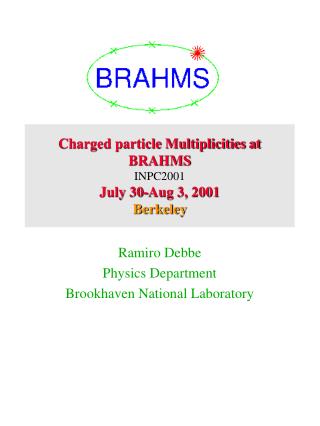 Charged particle Multiplicities at BRAHMS INPC2001 July 30-Aug 3, 2001 Berkeley
