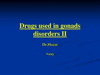 Drugs used in gonads disorders II