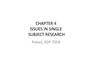 CHAPTER 4 ISSUES IN SINGLE SUBJECT RESEARCH