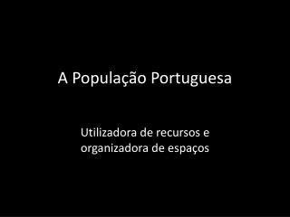 A Populaçã o Portuguesa