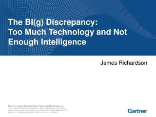 The BI(g) Discrepancy: Too Much Technology and Not Enough Intelligence