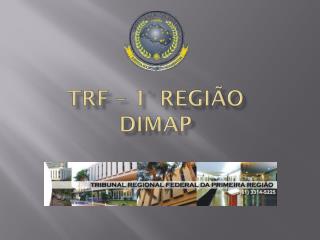 Trf – 1° região DIMAP