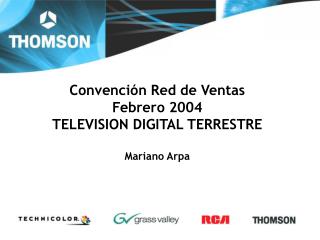 Convención Red de Ventas Febrero 2004 TELEVISION DIGITAL TERRESTRE Mariano Arpa