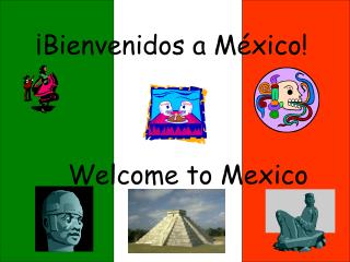 ¡Bienvenidos a México!