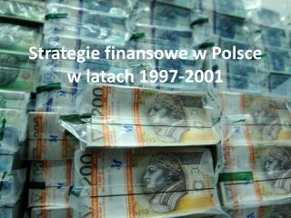 Strategie finansowe w Polsce w latach 1997-2001